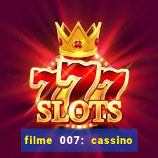 filme 007: cassino royale completo dublado